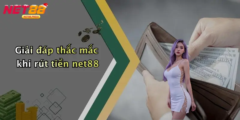 Giải đáp thắc mắc khi rút tiền net88