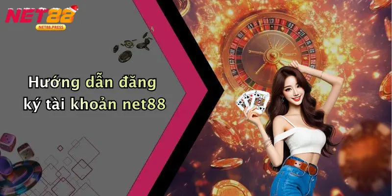 Hướng dẫn đăng ký tài khoản net88