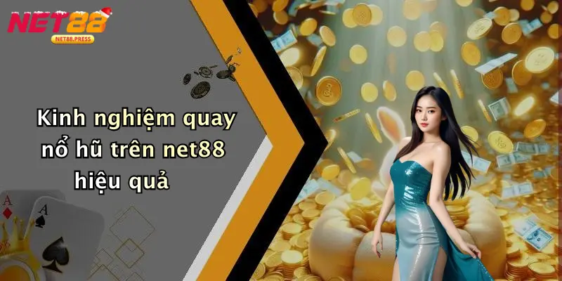 Kinh nghiệm quay nổ hũ trên net88 hiệu quả